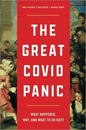 The Great Covid Panic: What Happened, Why, and What To Do Next by Gigi Foster, Paul Frijters, Michael Baker