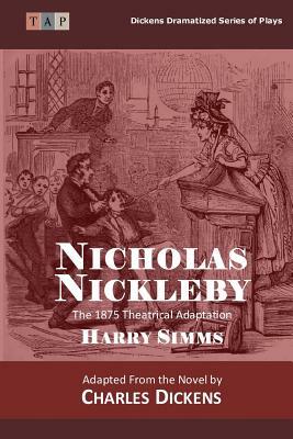 Nicholas Nickleby: The 1875 Theatrical Adaptation by Charles Dickens