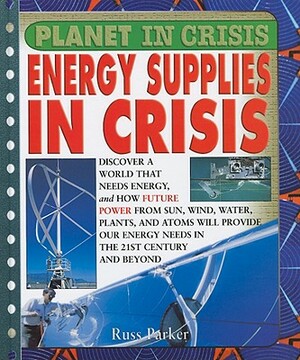 Planet in Crisis: Energy Supplies in Crisis by Steve Parker, Russ Parker