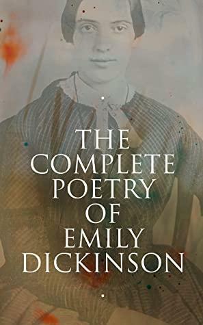 The complete poetry of Emily Dickinson, with an introduction by her niece Martha Dickinson Bianchi by Emily Dickinson