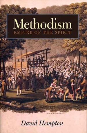 Methodism: Empire of the Spirit by David Hempton