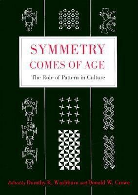 Symmetry Comes of Age: The Role of Pattern in Culture by Dorothy K. Washburn