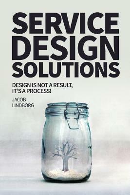 Service Design Solutions: Design is not a result, it's a process! by Jacob Lindborg