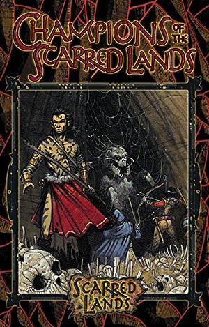 Champions of the Scarred Lands by Stewart Wieck, Alejandro Melchor, Keith Sloan, James Stewart, Anthony Pryor, Carl Bowen, Eric Griffin, Gherbod Fleming, Brian Williams, William R. Prohaska