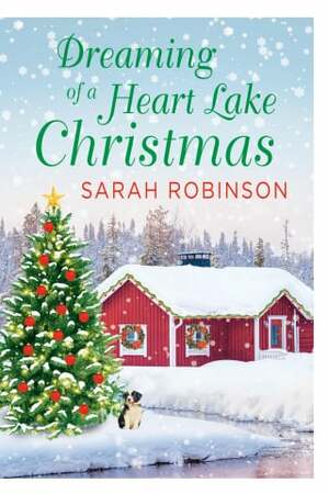 Dreaming of a Heart Lake Christmas: Includes a Bonus Novella by Sarah Robinson