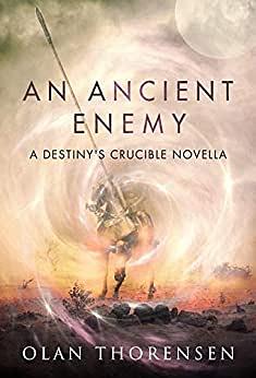 An Ancient Enemy: A Destiny's Crucible Universe Novella by Olan Thorensen