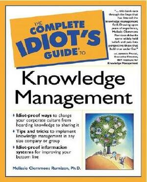 The Complete Idiot's Guide to Knowledge Management by Laurence Prusak, Melissie Clemmons Rumizen