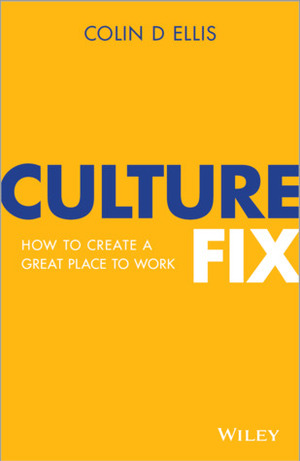 Culture Fix: How to Create a Great Place to Work by Colin D. Ellis