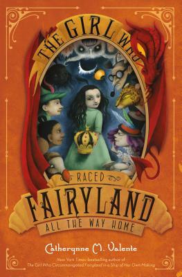 The Girl Who Raced Fairyland All the Way Home by Catherynne M. Valente