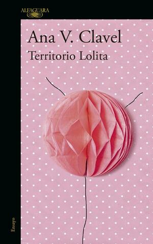 Territorio Lolita by Ana Clavel