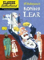 Koning Lear (Klassiek Geïllustreerd, #5). by Aart Clerkx, Robert-Jan Henkes, William Shakespeare, Erik Bindervoet