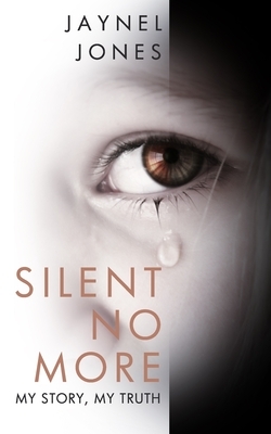 Silent No More: My Story, My Truth by Jaynel Jones