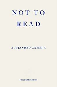 Not to Read by Alejandro Zambra