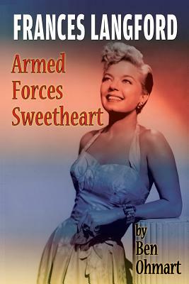 Frances Langford: Armed Forces Sweetheart by Ben Ohmart