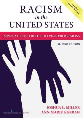 Racism in the United States, Second Edition: Implications for the Helping Professions by Joshua Miller, Ann Marie Garran