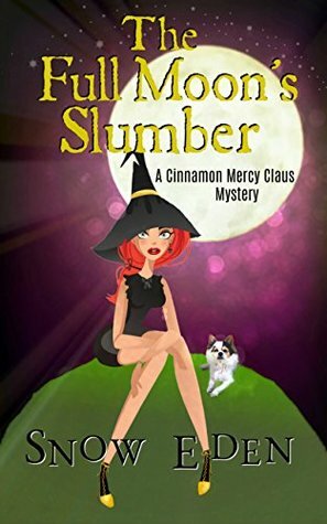 The Full Moon's Slumber: A Cinnamon Mercy Claus Mystery by Snow Eden