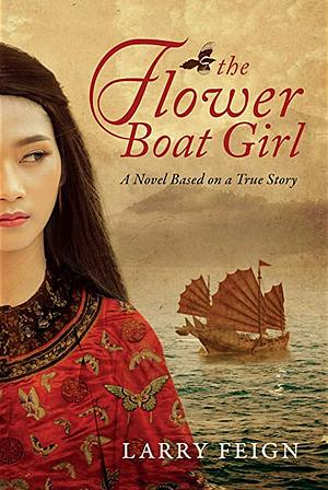 The Flower Boat Girl: A novel based on a true story by Larry Feign