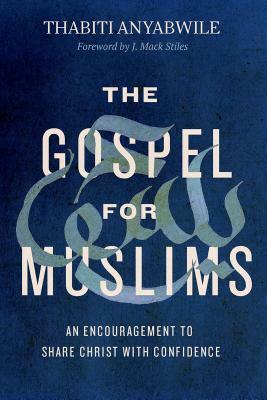 The Gospel for Muslims: An Encouragement to Share Christ with Confidence by Thabiti Anyabwile