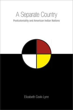 A Separate Country: Postcoloniality and American Indian Nations by Elizabeth Cook-Lynn