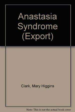 Anastasia Syndrome by Mary Higgins Clark