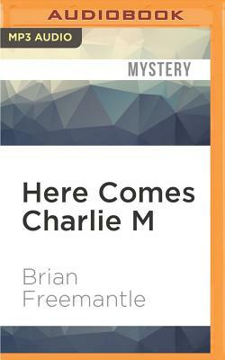 Here Comes Charlie M by Brian Freemantle