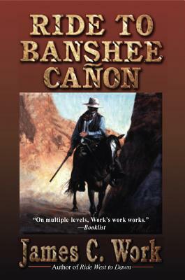 Ride to Banshee Canon by James C. Work
