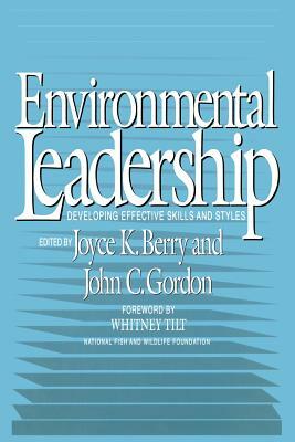 Enviromental Leadership: Developing Effective Skills and Styles by Joyce K. Berry