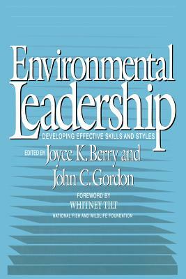 Enviromental Leadership: Developing Effective Skills and Styles by Joyce K. Berry