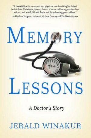 Memory Lessons: A Doctor's Story by Jerald Winakur