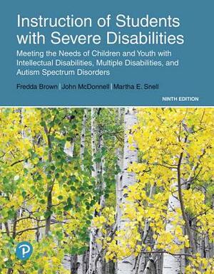 Instruction of Students with Severe Disabilities Plus Enhanced Pearson Etext -- Access Card Package [With Access Code] by John McDonnell, Fredda Brown, Martha Snell