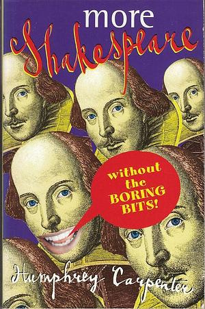 More Shakespeare Without the Boring Bits by Humphrey Carpenter