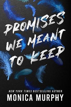 Promises We Meant to Keep by Monica Murphy