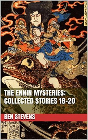 The Ennin Mysteries: Collected Stories 16-20 by Ben Stevens