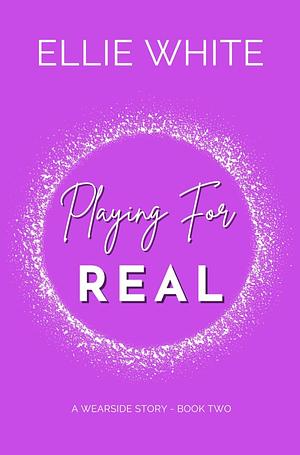 Playing for Real by Ellie White