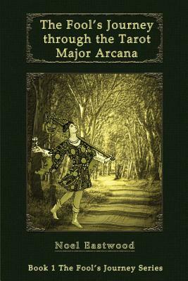 The Fool's Journey through the Tarot Major Arcana by Noel Eastwood