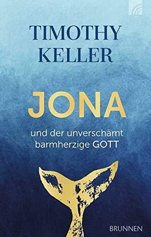 Jona und der unverschämt barmherzige Gott by Timothy Keller