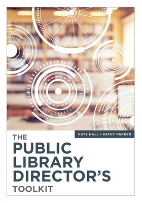 The Public Library Director's Toolkit by Kathy Parker, Kate Hall