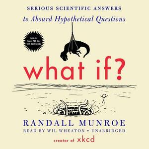 What If?: Serious Scientific Answers to Absurd Hypothetical Questions by Randall Munroe