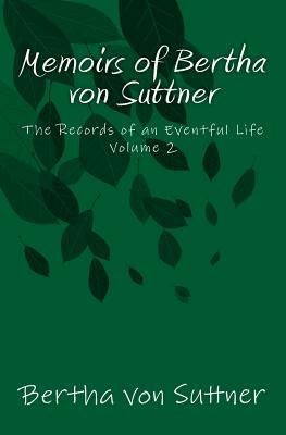 Memoirs of Bertha von Suttner: The Records of an Eventful Life by Bertha Von Suttner