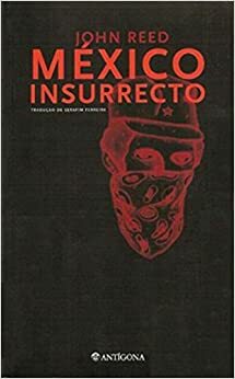 México insurrecto by John Reed