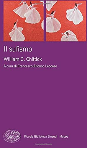 Il Sufismo by William C. Chittick, Francesco Alfonso Leccese