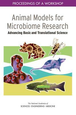 Animal Models for Microbiome Research: Advancing Basic and Translational Science: Proceedings of a Workshop by Division on Earth and Life Studies, National Academies of Sciences Engineeri, Institute for Laboratory Animal Research