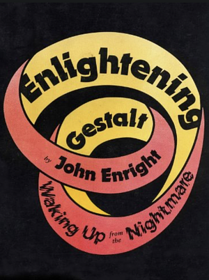 Enlightening Gestalt: Waking Up from the Nightmare by John Enright