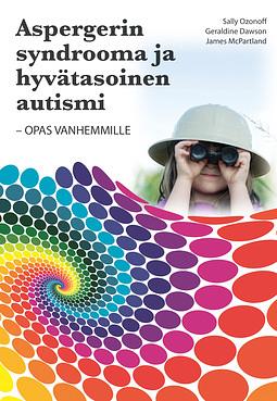 Aspergerin syndrooma ja hyvätasoinen autismi - Opas vanhemmille by James McPartland, Sally Ozonoff, Geraldine Dawson