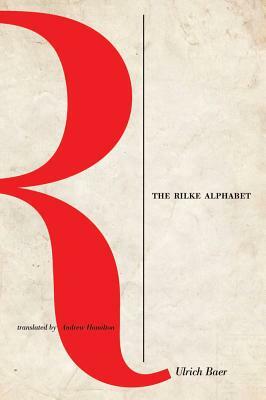 The Rilke Alphabet by Ulrich Baer
