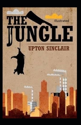 The Jungle Illustrated by Upton Sinclair
