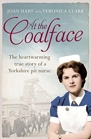 At the Coalface: The memoir of a pit nurse by Veronica Clark, Joan Hart