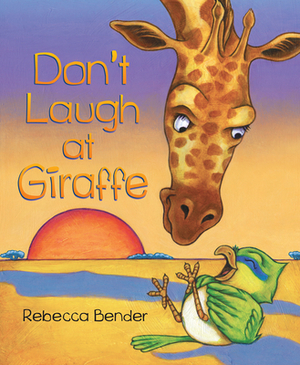 Don't Laugh at Giraffe by Rebecca Bender