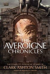 The Averoigne Chronicles: The Complete Averoigne Stories of Clark Ashton Smith by Clark Ashton Smith