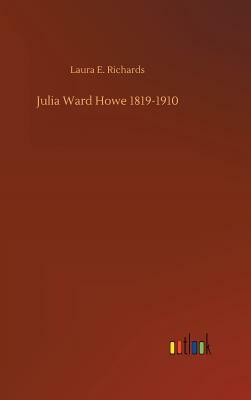 Julia Ward Howe 1819-1910 by Laura E. Richards